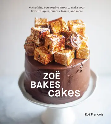 Zo Bakes Cakes: Tot ce trebuie să știi pentru a face straturile tale preferate, Bundts, pâini și multe altele [A Baking Book] - Zo Bakes Cakes: Everything You Need to Know to Make Your Favorite Layers, Bundts, Loaves, and More [A Baking Book]