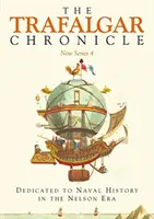 Cronica Trafalgar: Noua serie 4: dedicată istoriei navale în epoca Nelson - The Trafalgar Chronicle: New Series 4: Dedicated to Naval History in the Nelson Era