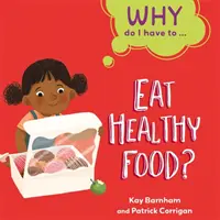 De ce trebuie să ...: Să mănânc alimente sănătoase? - Why Do I Have To ...: Eat Healthy Food?