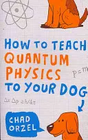 Cum să înveți fizica cuantică câinelui tău - How to Teach Quantum Physics to Your Dog