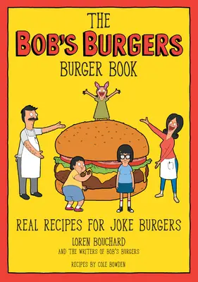 The Bob's Burgers Burger Book: Rețete reale pentru burgeri glumeți - The Bob's Burgers Burger Book: Real Recipes for Joke Burgers