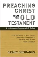 Predicarea lui Hristos din Vechiul Testament: O metodă hermeneutică contemporană - Preaching Christ from the Old Testament: A Contemporary Hermeneutical Method