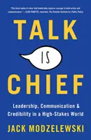 Talk Is Chief: Leadership, comunicare și credibilitate într-o lume cu mize mari - Talk Is Chief: Leadership, Communication, and Credibility in a High-Stakes World