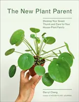 Părinte de plante noi: Dezvoltă-ți degetul verde și îngrijește-ți familia de plante de apartament - New Plant Parent: Develop Your Green Thumb and Care for Your House-Plant Family