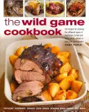 Carte de bucate pentru vânat sălbatic: 50 de rețete pentru prepararea diferitelor tipuri de vânat cu pene, blană și vânat mare, prezentate în peste 200 de fotografii - The Wild Game Cookbook: 50 Recipes for Cooking the Different Types of Feathered, Furred and Large Game, Shown in Over 200 Photographs