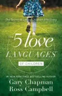 Cele 5 limbaje ale dragostei pentru copii: Secretul pentru a iubi copiii în mod eficient - The 5 Love Languages of Children: The Secret to Loving Children Effectively