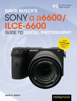Ghidul fotografiei digitale Sony Alpha A6600/Ilce-6600 al lui David Busch - David Busch's Sony Alpha A6600/Ilce-6600 Guide to Digital Photography