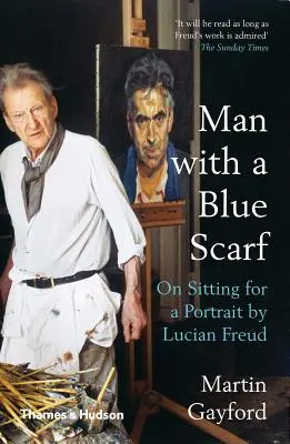 Omul cu o eșarfă albastră: Despre așezarea pentru un portret de Lucian Freud - Man with a Blue Scarf: On Sitting for a Portrait by Lucian Freud