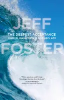 Cea mai profundă acceptare: Trezirea radicală în viața obișnuită - The Deepest Acceptance: Radical Awakening in Ordinary Life