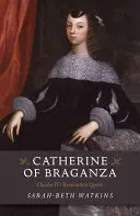 Catherine de Braganza: Regina restaurării lui Carol al II-lea - Catherine of Braganza: Charles II's Restoration Queen