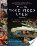 Din cuptorul cu lemne: Tehnici noi și tradiționale de gătit și coacere cu foc - From the Wood-Fired Oven: New and Traditional Techniques for Cooking and Baking with Fire