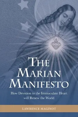 Manifestul Marian: Cum devotamentul față de Inima Imaculată va reînnoi lumea - The Marian Manifesto: How Devotion to the Immaculate Heart will Renew the World