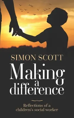 Making a Difference: Reflecțiile unui asistent social pentru copii - Making a Difference: Reflections of a children's social worker