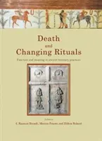 Death and Changing Rituals: Funcție și semnificație în practicile funerare antice - Death and Changing Rituals: Function and Meaning in Ancient Funerary Practices
