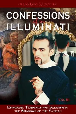 Confesiunile unui Illuminati, volumul III, 3: Spionaj, templieri și satanism în umbra Vaticanului - Confessions of an Illuminati, Volume III, 3: Espionage, Templars and Satanism in the Shadows of the Vatican