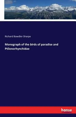 Monografie a păsărilor paradisului și Ptilonorhynchidae - Monograph of the birds of paradise and Ptilonorhynchidae