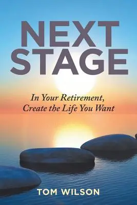 Etapa următoare: La pensionare, creați-vă viața pe care o doriți - Next Stage: In Your Retirement, Create the Life You Want