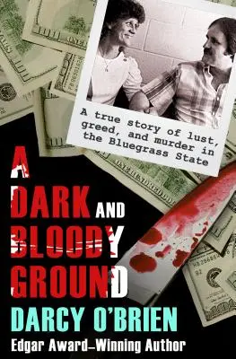 Un pământ întunecat și însângerat: O poveste adevărată despre dorință, lăcomie și crimă în statul Bluegrass - A Dark and Bloody Ground: A True Story of Lust, Greed, and Murder in the Bluegrass State
