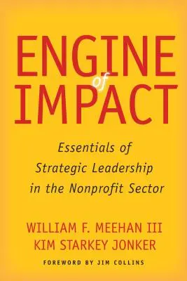 Motor de impact: Esențialul leadershipului strategic în sectorul nonprofit - Engine of Impact: Essentials of Strategic Leadership in the Nonprofit Sector