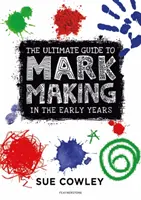 Ghidul suprem pentru realizarea mărcilor în primii ani de viață - Ultimate Guide to Mark Making in the Early Years