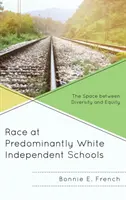 Rasa la școlile independente predominant albe: Spațiul dintre diversitate și echitate - Race at Predominantly White Independent Schools: The Space between Diversity and Equity