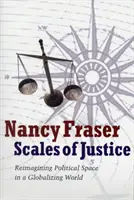 Scales of Justice - Reimaginarea spațiului politic într-o lume în curs de globalizare - Scales of Justice - Reimagining Political Space in a Globalizing World