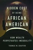 The Hidden Cost of Being African American: Modul în care bogăția perpetuează inegalitatea - The Hidden Cost of Being African American: How Wealth Perpetuates Inequality