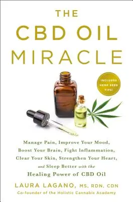 Miracolul uleiului CBD: Gestionați durerea, îmbunătățiți-vă starea de spirit, stimulați-vă creierul, combateți inflamația, curățați-vă pielea, întăriți-vă inima și dormiți - The CBD Oil Miracle: Manage Pain, Improve Your Mood, Boost Your Brain, Fight Inflammation, Clear Your Skin, Strengthen Your Heart, and Slee