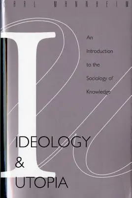 Ideologie și utopie: An Introduction to the Sociology (740) of Knowledge - Ideology and Utopia: An Introduction to the Sociology (740) of Knowledge