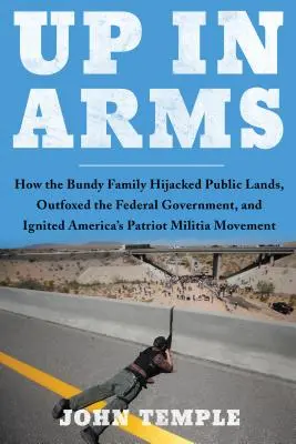 Up in Arms: Cum a deturnat familia Bundy terenurile publice, a păcălit guvernul federal și a aprins miliția patriotică a Americii Mov - Up in Arms: How the Bundy Family Hijacked Public Lands, Outfoxed the Federal Government, and Ignited America's Patriot Militia Mov