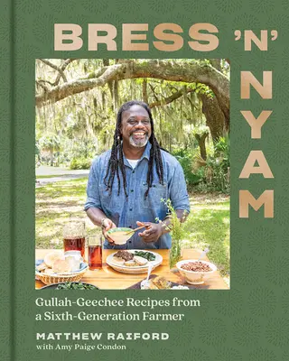 Bress 'n' Nyam: Rețete Gullah Geechee de la un fermier din a șasea generație - Bress 'n' Nyam: Gullah Geechee Recipes from a Sixth-Generation Farmer