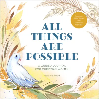 Toate lucrurile sunt posibile: Un jurnal ghidat pentru femeile creștine cu versete biblice inspiratoare și îndemnuri creative - All Things Are Possible: A Guided Journal for Christian Women with Inspiring Bible Verses and Creative Prompts