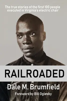 Railroaded: Poveștile adevărate ale primelor 100 de persoane executate pe scaunul electric din Virginia - Railroaded: The true stories of the first 100 people executed in Virginia's electric chair