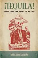 Tequila!: Distiling the Spirit of Mexico - Tequila!: Distilling the Spirit of Mexico