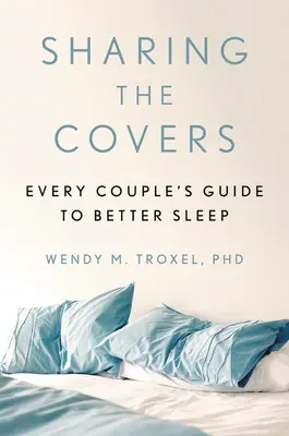 Împărțirea păturilor: Ghidul fiecărui cuplu pentru un somn mai bun - Sharing the Covers: Every Couple's Guide to Better Sleep