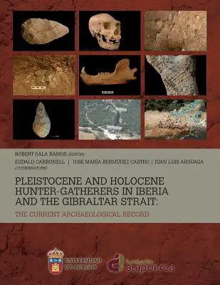 Vânătorii-culegători din Pleistocen și Holocen în Iberia și Strâmtoarea Gibraltar: înregistrarea arheologică actuală - Pleistocene and Holocene hunter-gatherers in Iberia and the Gibraltar Strait: the current archaeological record