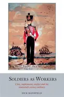 Soldații ca muncitori - Clasa, ocuparea forței de muncă, conflictul și armata secolului al XIX-lea - Soldiers as Workers - Class, employment, conflict and the nineteenth-century military