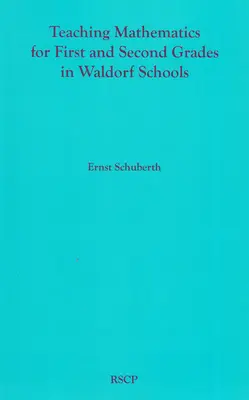 Predarea matematicii pentru clasele I și a II-a în școlile Waldorf: Curriculum de matematică, concepte de bază și fundamentul dezvoltării lor - Teaching Mathematics for First and Second Grades in Waldorf Schools: Math Curriculum, Basic Concepts, and Their Developmental Foundation