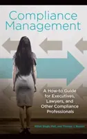 Managementul conformității: Un ghid practic pentru executivi, avocați și alți profesioniști din domeniul conformității - Compliance Management: A How-to Guide for Executives, Lawyers, and Other Compliance Professionals