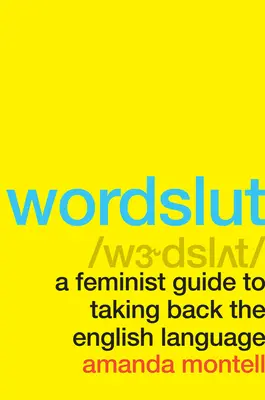 Wordslut: Un ghid feminist pentru preluarea limbii engleze - Wordslut: A Feminist Guide to Taking Back the English Language