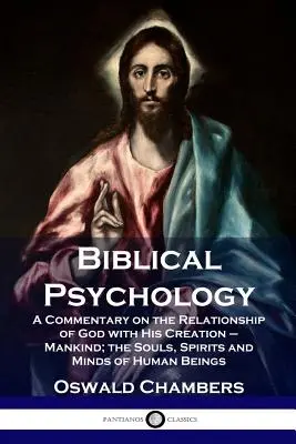 Psihologie biblică: Un comentariu despre relația lui Dumnezeu cu creația Sa - omenirea; sufletele, spiritele și mințile ființelor umane - Biblical Psychology: A Commentary on the Relationship of God with His Creation - Mankind; the Souls, Spirits and Minds of Human Beings