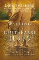 Mergând în praful rabinului Isus: Cum cuvintele evreiești ale lui Isus îți pot schimba viața - Walking in the Dust of Rabbi Jesus: How the Jewish Words of Jesus Can Change Your Life