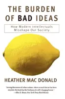 The Burden of Bad Ideas: Cum intelectualii moderni ne modelează greșit societatea - The Burden of Bad Ideas: How Modern Intellectuals Misshape Our Society
