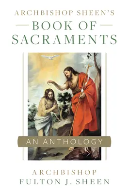 Cartea Sacramentelor a Arhiepiscopului Sheen - Archbishop Sheen's Book of Sacraments