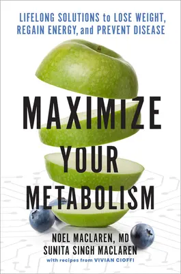 Maximizează-ți Metabolismul: Soluții pe tot parcursul vieții pentru a pierde în greutate, a restabili energia și a preveni bolile - Maximize Your Metabolism: Lifelong Solutions to Lose Weight, Restore Energy, and Prevent Disease