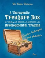 O cutie de comori terapeutice pentru lucrul cu copiii și adolescenții cu traume de dezvoltare: Tehnici și activități creative - A Therapeutic Treasure Box for Working with Children and Adolescents with Developmental Trauma: Creative Techniques and Activities