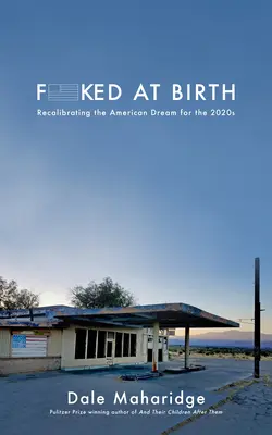 Fucked at Birth: Recalibrarea visului american pentru anii 2020 - Fucked at Birth: Recalibrating the American Dream for the 2020s
