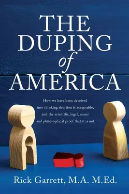 The Duping of America: Cum am fost înșelați să credem că avortul este acceptabil și argumentele științifice, juridice, morale și filozofice în favoarea acestuia - The Duping of America: How we have been deceived into thinking abortion is acceptable, and the scientific, legal, moral and philosophical pro