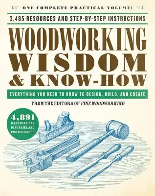Woodworking Wisdom & Know-How: Tot ce trebuie să știți pentru a proiecta, construi și crea - Woodworking Wisdom & Know-How: Everything You Need to Know to Design, Build, and Create