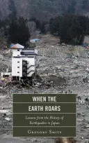 Când pământul răcnește: Lessons from the History of Earthquakes in Japan (Lecții din istoria cutremurelor din Japonia) - When the Earth Roars: Lessons from the History of Earthquakes in Japan